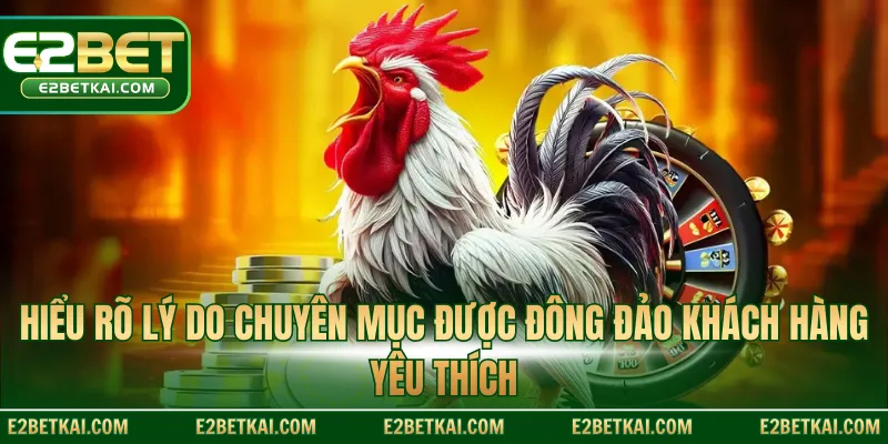 Hiểu rõ lý do chuyên mục được đông đảo khách hàng yêu thích