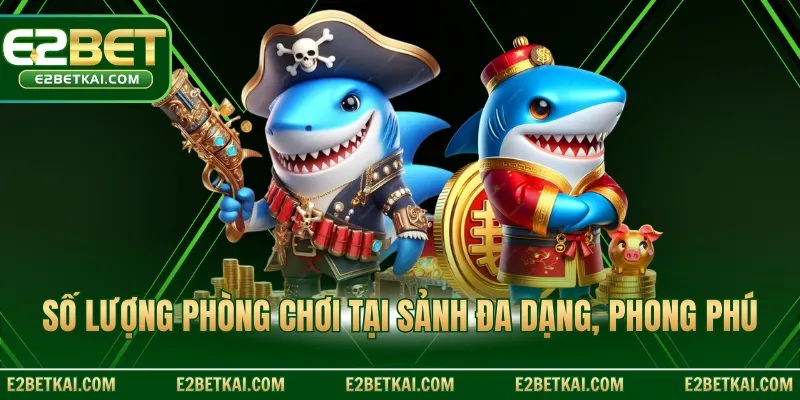 Số lượng phòng chơi tại sảnh đa dạng, phong phú