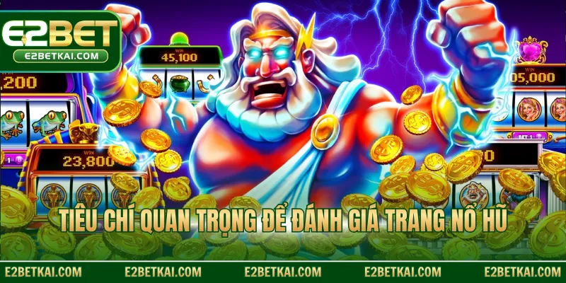 Tiêu chí quan trọng để đánh giá trang nổ hũ